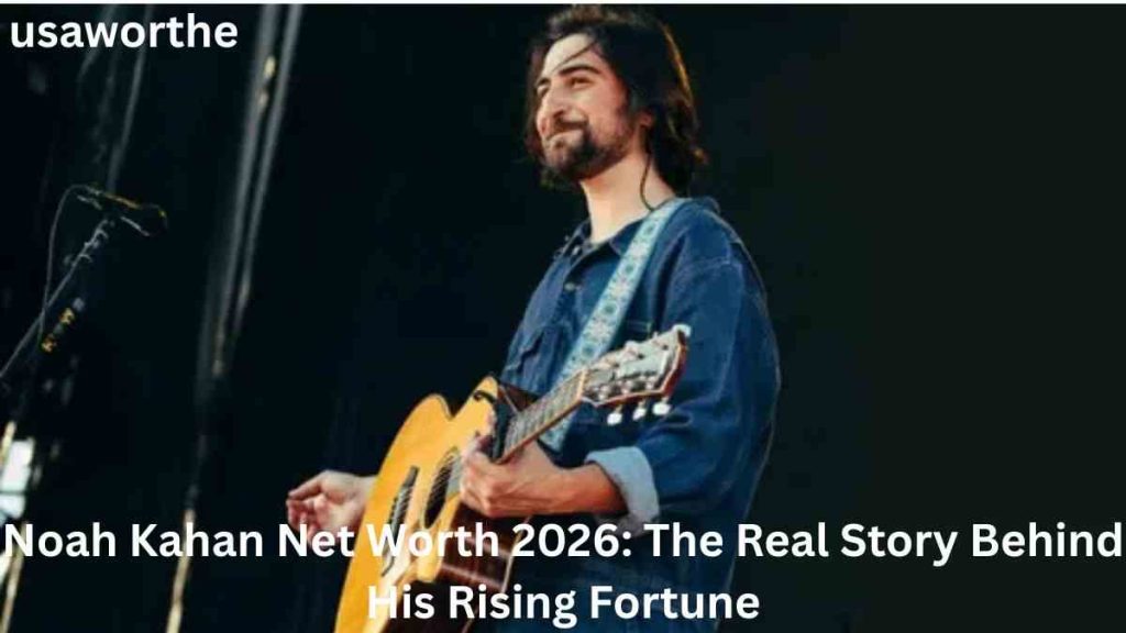 Noah Kahan Net Worth 2026: How He Built His Rising Fortune