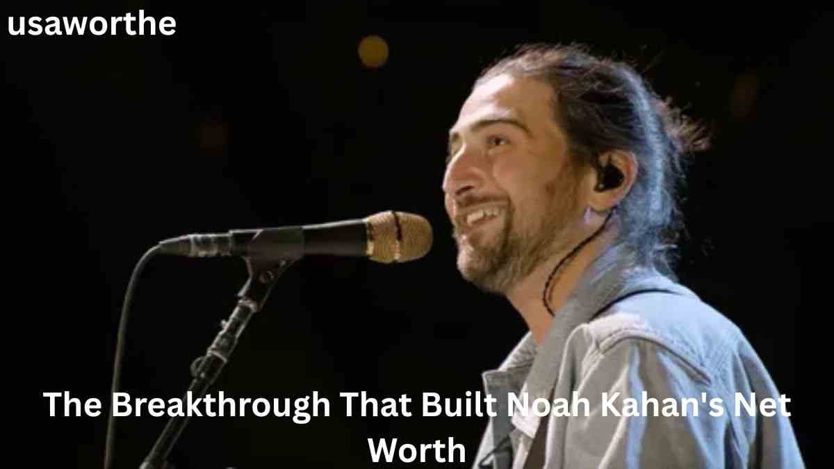 Noah Kahan Net Worth 2026: The Breakthrough That Built His Fortune